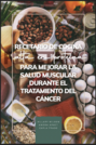 Recetario de cocina alto en proteína para mejorar la salud muscular durante el tratamiento del cáncer